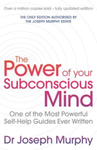 The Power Of Your Subconscious Mind - One Of The Most Powerful Self-help Guides Ever Written
