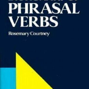 Longman Dictionary of Phrasal Verbs by Rosemary Courtney