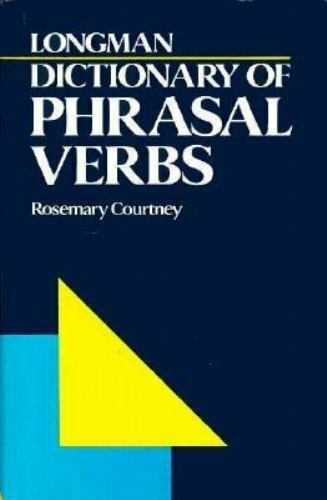 Longman Dictionary of Phrasal Verbs by Rosemary Courtney